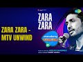 Zara Zara MTV Unwind Zara Zara MTV Unwind Arjun Kanungo Songs Nan