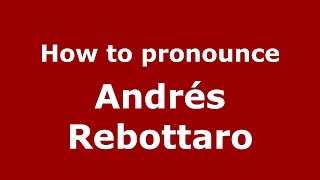 How to pronounce Andrés Rebottaro
