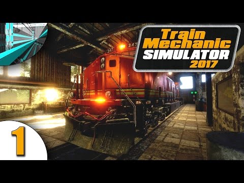 Let's Play Train Mechanic Simulator 2017 (part 1 - Trains! [blind])