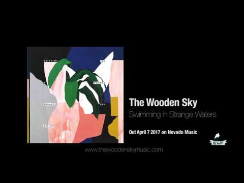 The Wooden Sky - Swimming In Strange Waters (Official Audio)