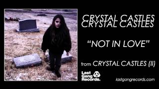 Crystal Castles - Not In Love