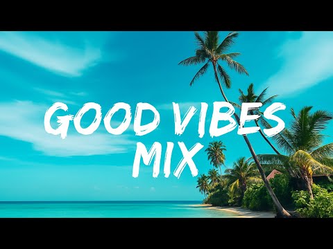 Good Vibes Mix – Good Life Chillout Relax