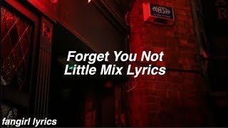 Forget You Not || Little Mix Lyrics