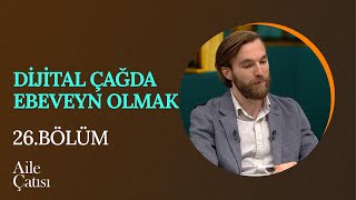 Dijital Çağda Ebeveyn Olmak | Cihan Uluç/Selvanur Y. Sezgin - Aile Çatısı (26. B
