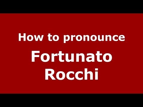 How to pronounce Fortunato Rocchi (Italian/Italy) - PronounceNames.com