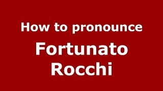 How to pronounce Fortunato Rocchi