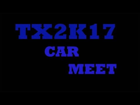 TX2K17 | MY FIRST CAR MEET!!!