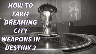 HOW TO FARM DREAMING CITY WEAPONS!! | Destiny 2 Season of the Wish