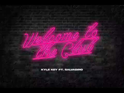 WELCOME TO THE CLUB - Kyle Key + Salvadino