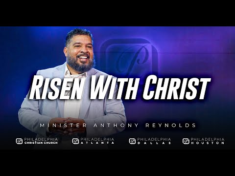 Risen With Christ - Minister Anthony Reynolds