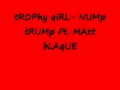 tROPHy GIRL NUMP TRUMP FT. MATT BLAQUE