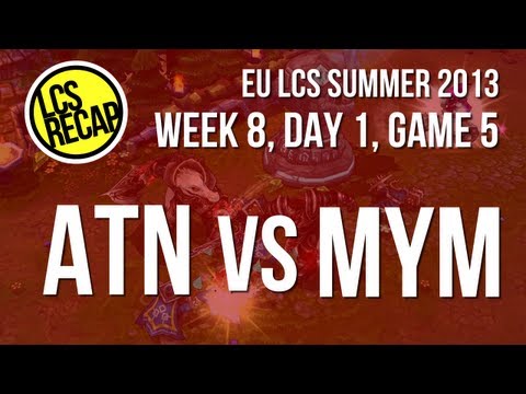 LCS Recap: ATN vs MYM - Week 8, Game 5 (EU Summer 2013)