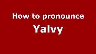How to pronounce Yalvy