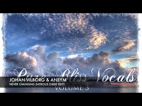 Johan Vilborg & Aneym - Never Changing (Nitrous Oxide Edit) [Pure Bliss Vocals - Volume 3]