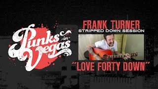 Frank Turner "Love Forty Down" Punks in Vegas Stripped Down Session