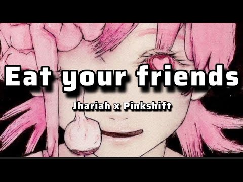 Eat your friends lyrics - Jhariah x Pinkshift
