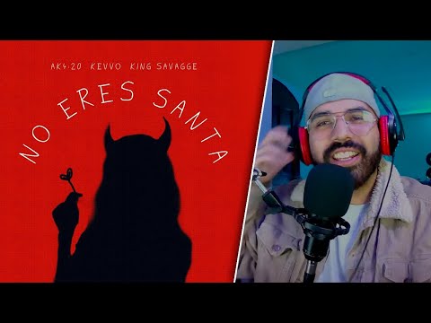 NO ERES SANTA - AK4:20 FT KING SAVAGGE , KEVVO | REACCIÓN