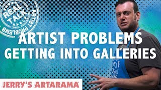 Artist Problems - Real Talk: Getting Into Galleries