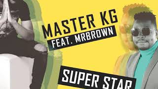 Master KG - Superstar Feat Mr Brown (Official Musi