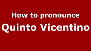 How to pronounce Quinto Vicentino