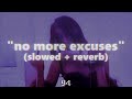 No More Excuses Slowed Reverb OG Version