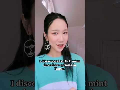 Koreans and MINT CHOCOLATE…