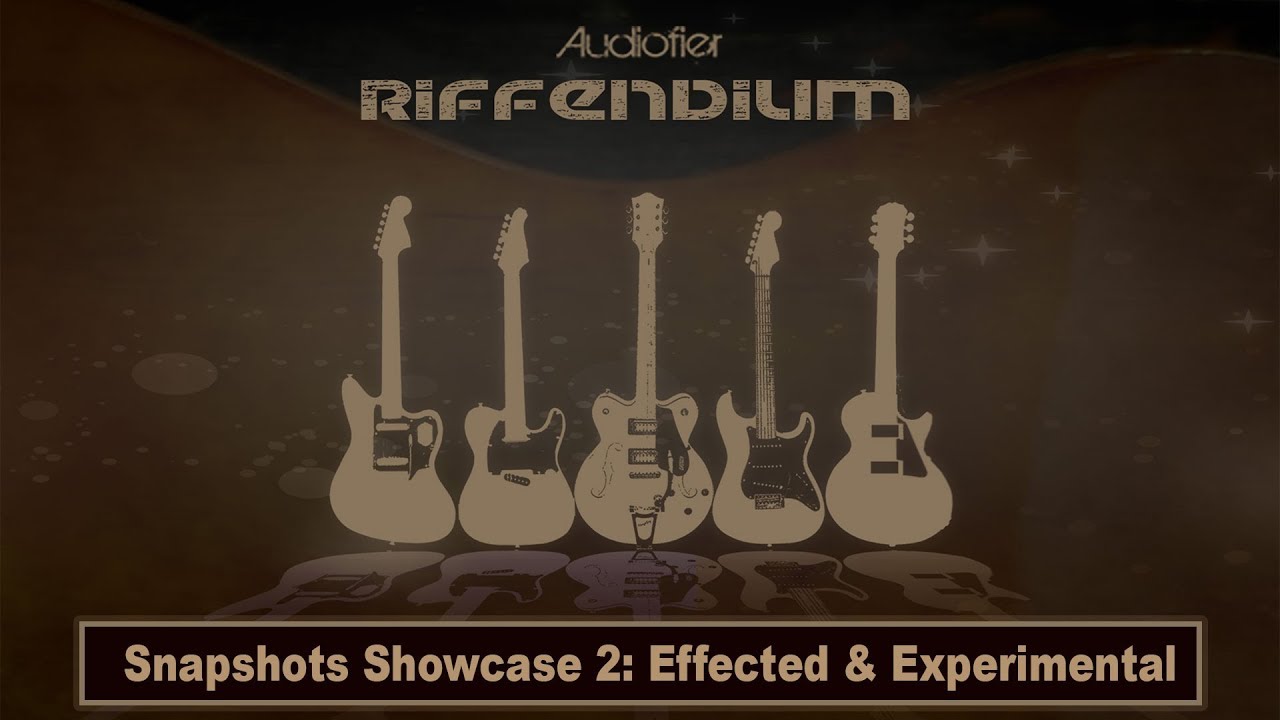 Audiofier RIFFENDIUM - Snapshots Showcase Part 2: Effected & Experimental