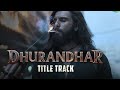 Dhurandhar Tittle Track Lyrics Video Song Feat Ranveer Singh