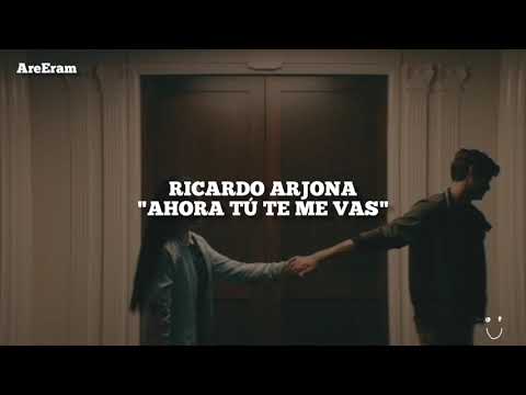 Y Ahora Tu Te Me Vas - Ricardo Arjona