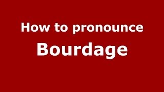 How to pronounce Bourdage