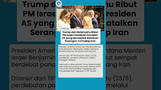 Ketegangan Memanas! Trump dan Netanyahu Debat Bahas Langkah Militer pada Teheran seusai Perang Iran