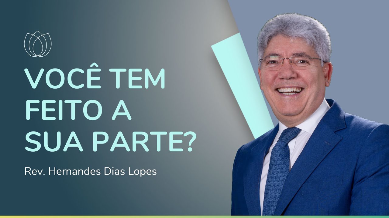 FAÇA A SUA PARTE! | Rev. Hernandes Dias Lopes | IPP