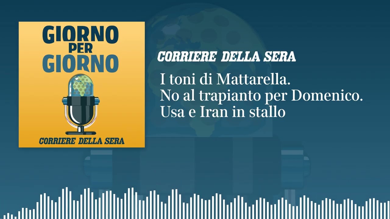 I toni di Mattarella. No al trapianto per Domenico. Usa e Iran in stallo