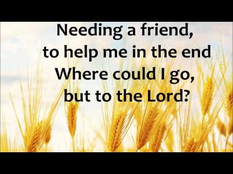 Where Could I Go But To The Lord