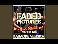 Faded Pictures (In the Style of Case and Joe) (Karaoke Version)