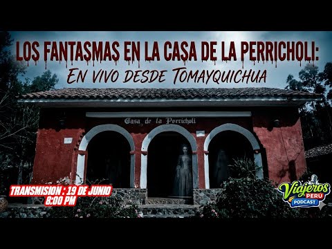 LOS FANTASMAS EN LA CASA DE LA PERRICHOLI: EN VIVO DESDE TOMAYQUICHUA / VIAJEROS PERU PODCAST
