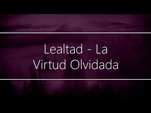 Lealtad - La Virtud Olvidada