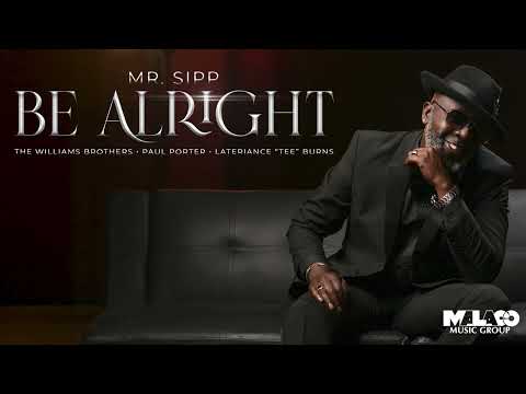 Mr. Sipp - Be Alright featuring The Williams Brothers, Paul Porter, and Tee Burns (Visualizer)