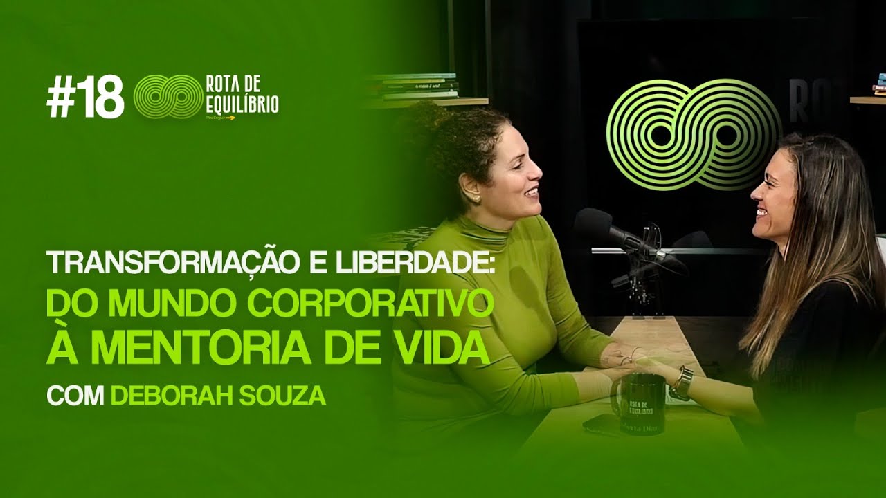 Transformação e Liberdade: Do Mundo Corporativo à Mentoria de Vida | com Déborah Souza