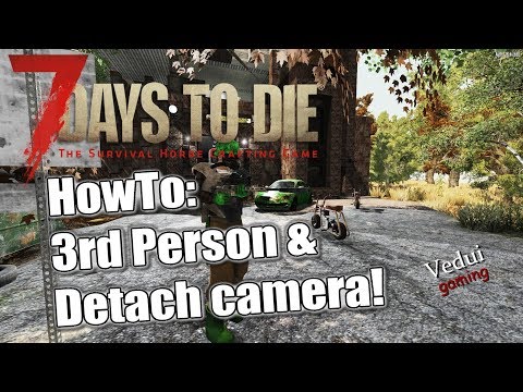 HowTo 3rd Person and 📷 Detaching Camera! | 7 Days to Die | GUIDE Video