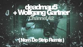 deadmau5 + Wolfgang Gartner - Channel 42 (Nom De Strip Remix)