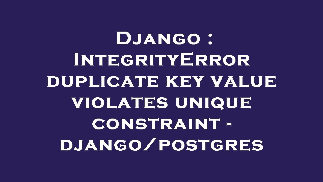 Django : IntegrityError duplicate key value violates unique constraint - django/postgres