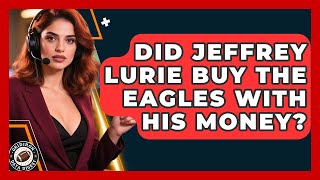 Did Jeffrey Lurie Buy the Eagles with His Money | Gridiron Data Digest News
