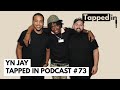 YN JAY - Tapped in Podcast #73