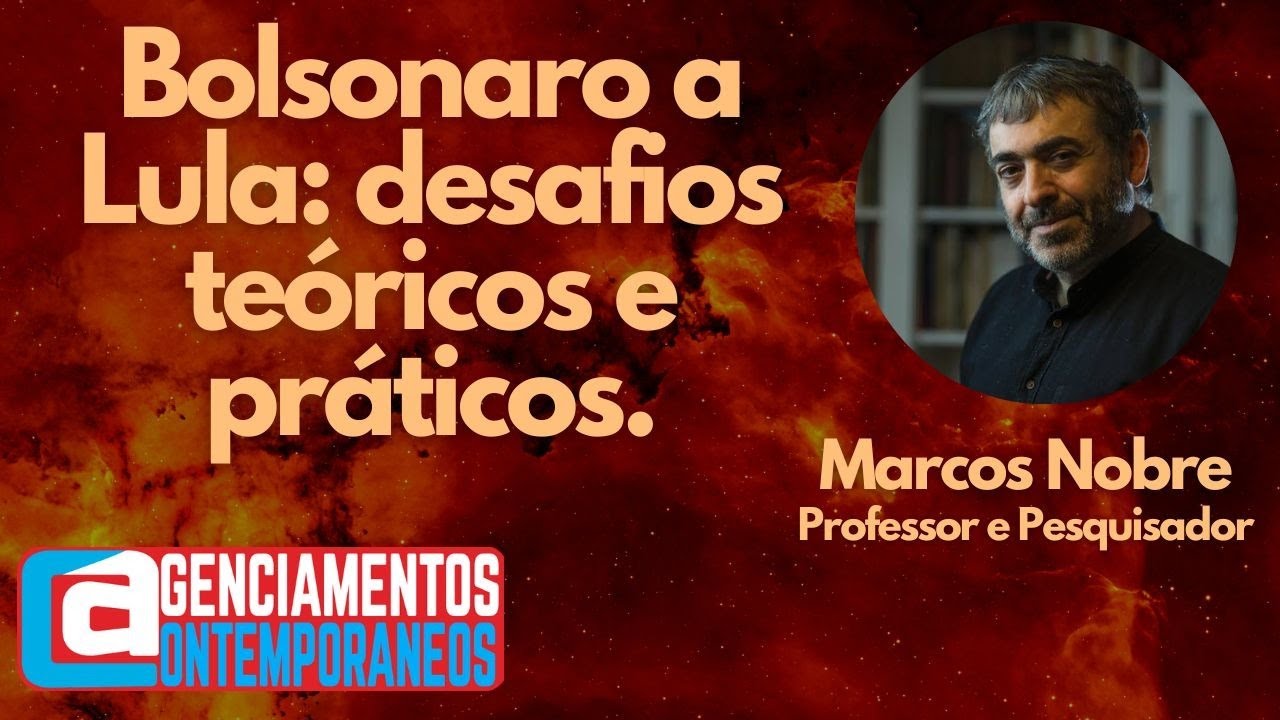 Marcos Nobre - Bolsonaro a Lula: desafios teóricos e práticos.