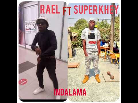 Rael the Bulldozer ft SUPER KHEY #INDALAMA