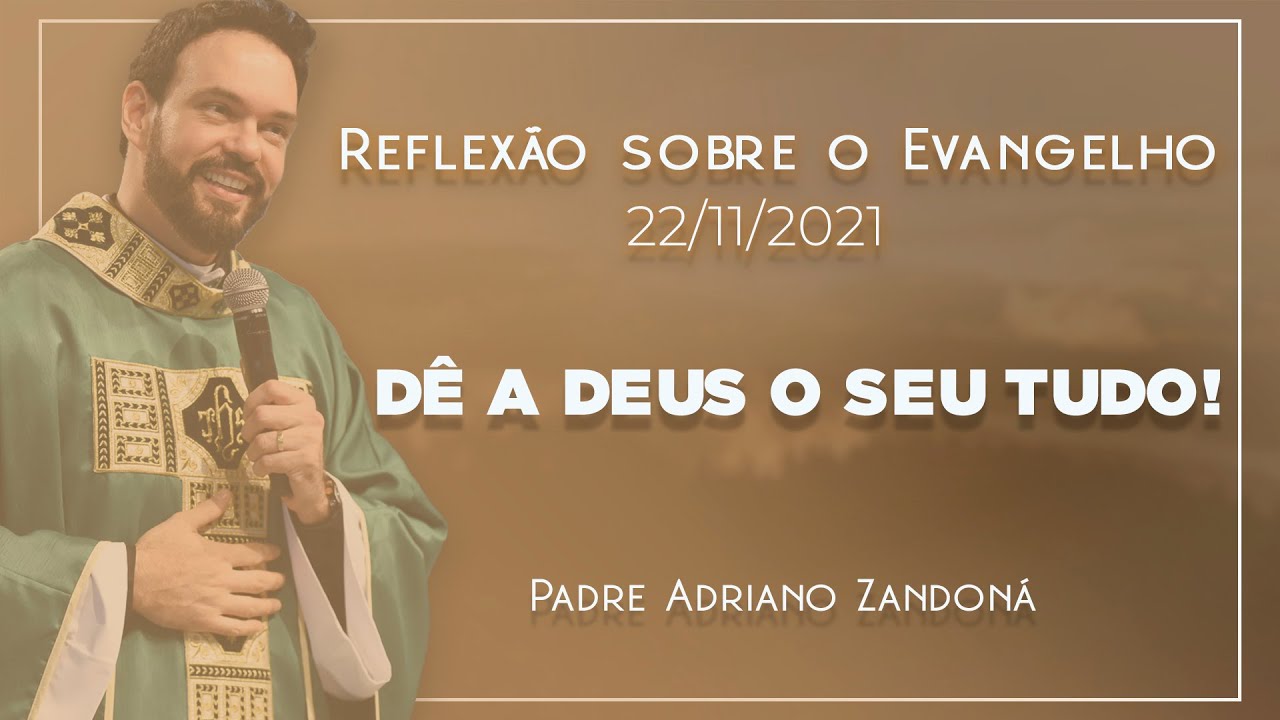 Dê a Deus o seu tudo! | Lc 21,1-4 | Padre Adriano Zandoná