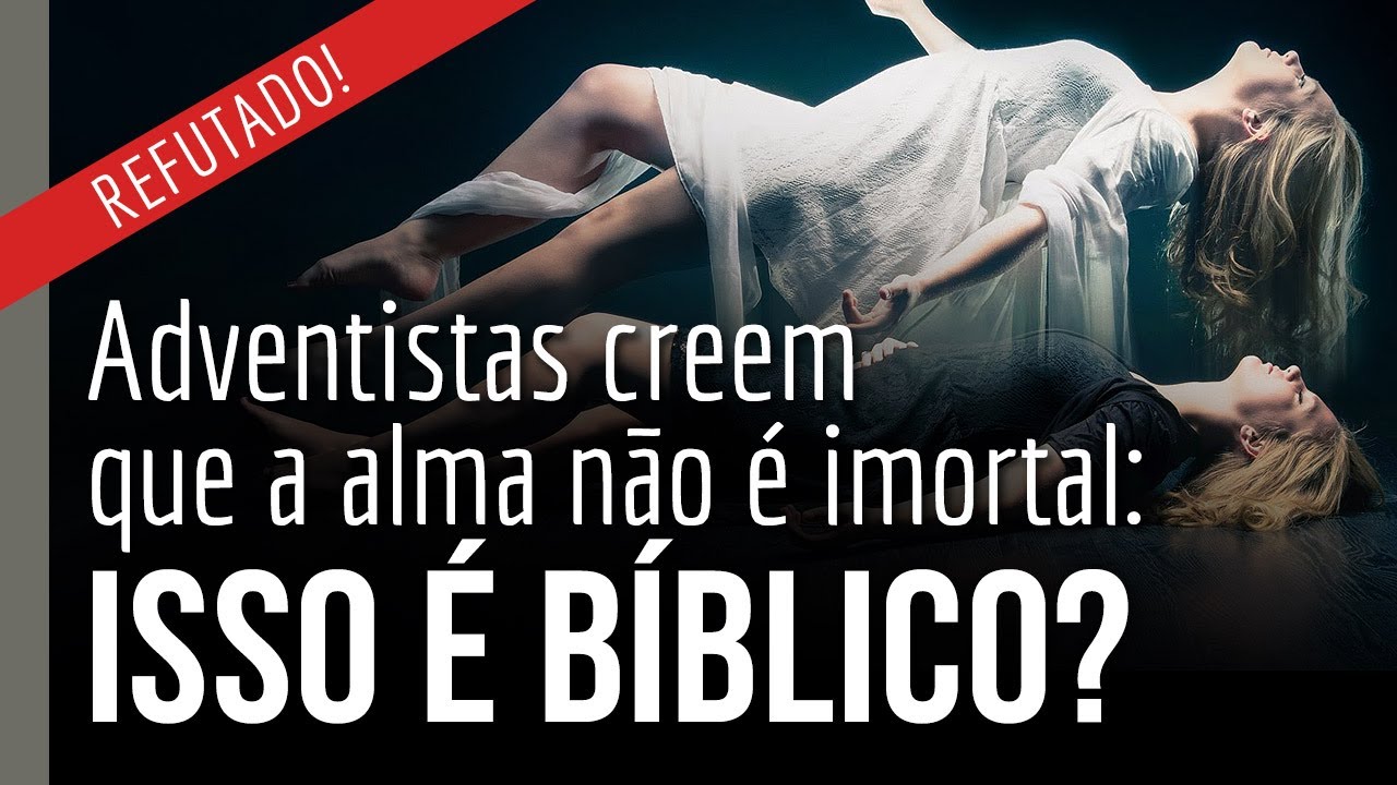[CORTE] Adventistas creem que a alma não é imortal. Isso é bíblico?