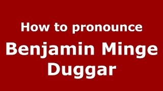 How to pronounce Benjamin Minge Duggar