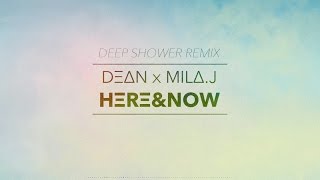 DEAN (DΞΔN) – HERE & NOW (ft. Mila. J) DEEP SHOWER REMIX